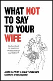 What Not to Say to Your Wife (eBook, ePUB)