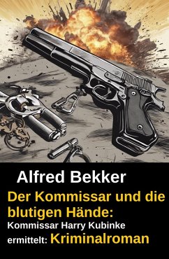 Cover Der Kommissar und die blutigen Hände: Kommissar Harry Kubinke ermittelt: Kriminalroman (eBook, ePUB)