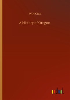 A History of Oregon - Gray, W. H