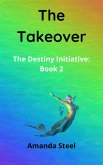 The Takeover (The Destiny Initiative, #2) (eBook, ePUB)