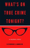 What's on True Crime Tonight? A Mystery Story (Mystery and Suspense Files, #1) (eBook, ePUB)
