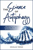 The Science Of Autophagy: Why Autophagy Is The Real Way To Detox Your Body (eBook, ePUB)