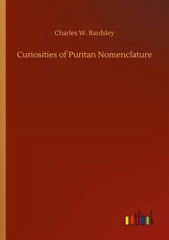 Curiosities of Puritan Nomenclature - Bardsley, Charles W.