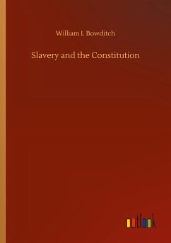 Slavery and the Constitution - Bowditch, William I.