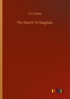 The March To Magdala - Henty, G. A.