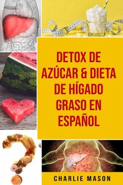 Detox De Azúcar & Dieta De Hígado Graso En Español (eBook, ePUB) - Mason, Charlie