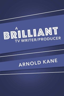 A BRILLIANT TV/WRITER PRODUCER (eBook, ePUB) Cover A BRILLIANT TV/WRITER PRODUCER (eBook, ePUB)