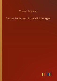 Secret Societies of the Middle Ages - Keightley, Thomas