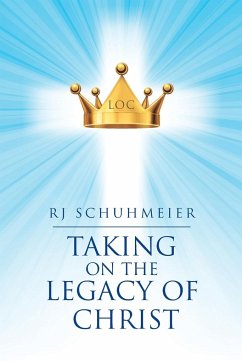 Taking on the Legacy of Christ - Schuhmeier, Rj