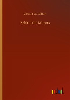Behind the Mirrors - Gilbert, Clinton W.