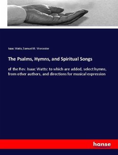The Psalms, Hymns, and Spiritual Songs - Watts, Isaac;Worcester, Samuel M.