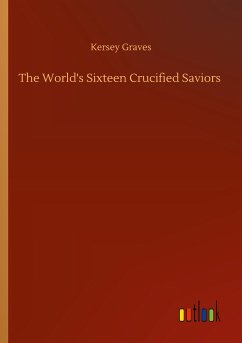The World's Sixteen Crucified Saviors - Graves, Kersey