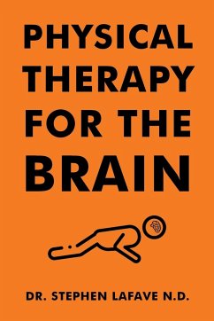 Physical Therapy for the Brain - Lafave N. D., Stephen