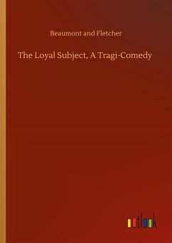 The Loyal Subject, A Tragi-Comedy - Beaumont and Fletcher