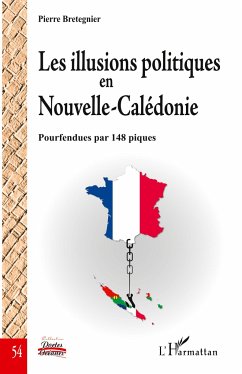 Les illusions politiques en Nouvelle-Calédonie - Bretegnier, Pierre