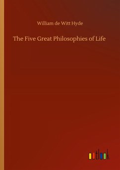 The Five Great Philosophies of Life - Hyde, William De Witt