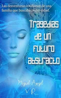 Tragedias de un futuro abstracto (eBook, ePUB) - R., Miguel Angel V.