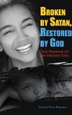 Broken by Satan, Restored by God The Memoir of an Abused Girl (eBook, ePUB)