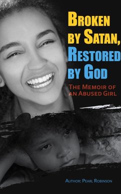 Broken by Satan, Restored by God The Memoir of an Abused Girl (eBook, ePUB) - Robinson, Pearl