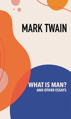 What is Man? and Other Essays (eBook, ePUB) - Twain, Mark