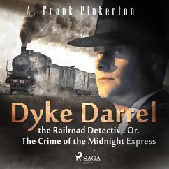 Dyke Darrel the Railroad Detective Or, The Crime of the Midnight Express (MP3-Download) - Pinkerton, A. Frank.