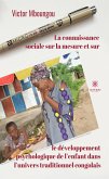 La connaissance sociale sur la mesure et sur le développement psychologique de l&quote;enfant dans l&quote;univers traditionnel congolais (eBook, ePUB)