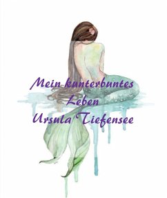 Mein kunterbuntes Leben (eBook, ePUB) - Tiefensee, Ursula