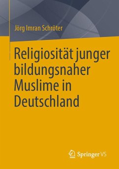 Religiosität junger bildungsnaher Muslime in Deutschland - Schröter, Jörg Imran