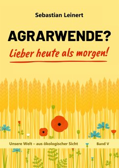 Agrarwende? Lieber heute als morgen! (eBook, ePUB) - Leinert, Sebastian