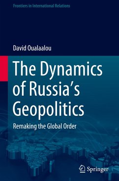 The Dynamics of Russia¿s Geopolitics - Oualaalou, David