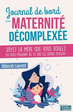 Journal de bord d'une maternité décomplexée (eBook, ePUB) - Laurent, Déborah