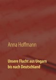 Unsere Flucht aus Ungarn bis nach Deutschland (eBook, ePUB)