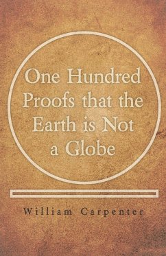 One Hundred Proofs that the Earth is Not a Globe (eBook, ePUB) - Carpenter, William
