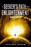 A SEEKER'S PATH TO ENLIGHTENMENT (eBook, ePUB) A SEEKER'S PATH TO ENLIGHTENMENT (eBook, ePUB)