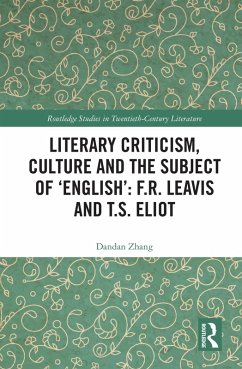 Literary Criticism, Culture and the Subject of 'English': F.R. Leavis and T.S. Eliot (eBook, PDF) - Zhang, Dandan