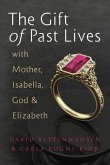 The Gift of Past Lives with Mother, Isabella, God & Elizabeth (eBook, ePUB)