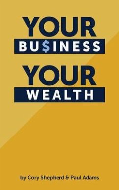 Your Business Your Wealth (eBook, ePUB) - Shepherd, Cory; Adams, Paul