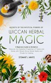 Secrets of the Mystical Powers of Wiccan Herbal Magic (eBook, ePUB)