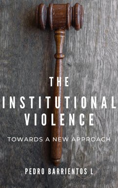 Institutional Violence. Towards a New Approach (Legal Studies, #1) (eBook, ePUB) - Barrientos, Pedro