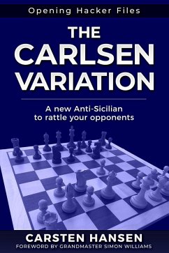 The Carlsen Variation - A New Anti-Sicilian (Opening Hacker Files, #1) (eBook, ePUB) - Hansen, Carsten; Wiiliams, Simon