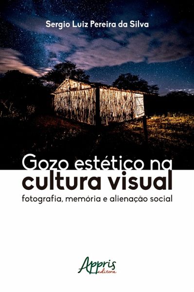 Gozo Estético na Cultura Visual: Fotografia, Memória e Alienação Social (eBook, ePUB) Gozo Estético na Cultura Visual: Fotografia, Memória e Alienação Social (eBook, ePUB)