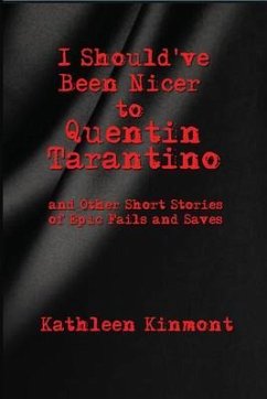 I Should've Been Nicer to Quentin Tarantino - and Other Short Stories of Epic Fails and Saves (eBook, ePUB) - Kinmont, Kathleen