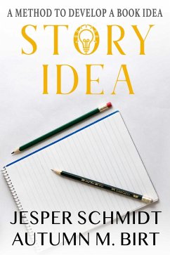 Story Idea (Writer Resources, #1) (eBook, ePUB) - Schmidt, Jesper; Birt, Autumn M.