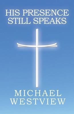 His Presence Still Speaks (eBook, ePUB) His Presence Still Speaks (eBook, ePUB)