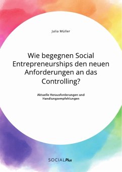 Wie begegnen Social Entrepreneurships den neuen Anforderungen an das Controlling? Aktuelle Herausforderungen und Handlungsempfehlungen (eBook, PDF)