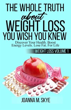 The Whole Truth about Weight Loss You Wish You Knew (eBook, ePUB) - Skye, Joanna M.