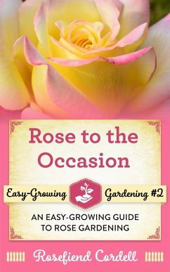 Rose to the Occasion (Easy-Growing Gardening, #2) (eBook, ePUB) - Cordell, Rosefiend