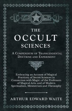 The Occult Sciences - A Compendium of Transcendental Doctrine and Experiment (eBook, ePUB) - Waite, Arthur Edward