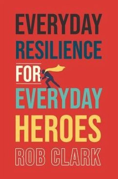 Everyday Resilience for Everyday Heroes (eBook, ePUB) - Clark, Rob