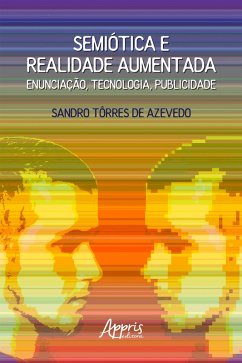 Semiótica e Realidade Aumentada: Enunciação, Tecnologia, Publicidade (eBook, ePUB) - Azevedo, Sandro Tôrres de
